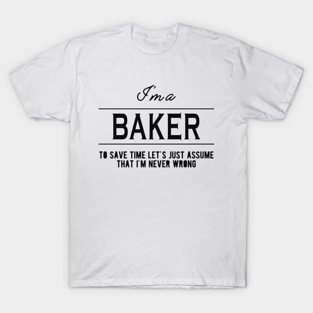 Baker - Let's just assume I'm never wrong T-Shirt by KC Happy Shop